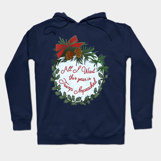 All I Want This Year Is Trump Impeached Hoodie by FabulouslyFeminist